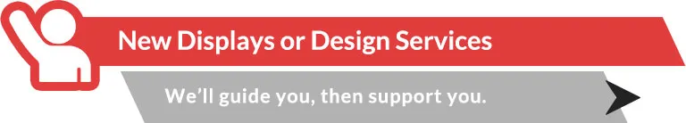 New Displays or Design Services
