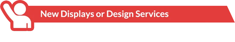 New Displays or Design Services